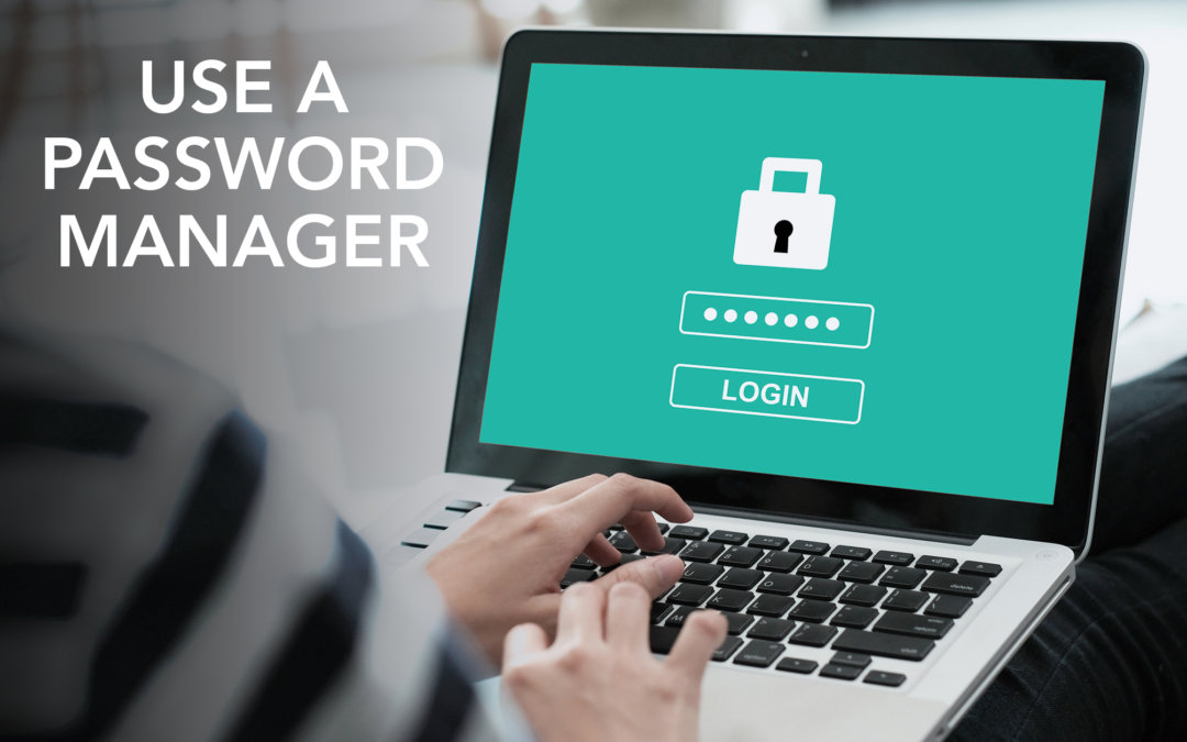 USE A PASSWORD MANAGER